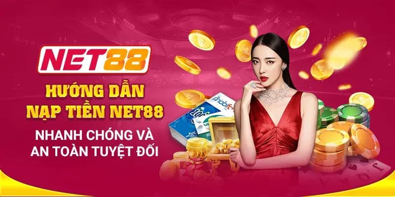 Nạp Tiền Net88 - Quy Trình Chi Tiết